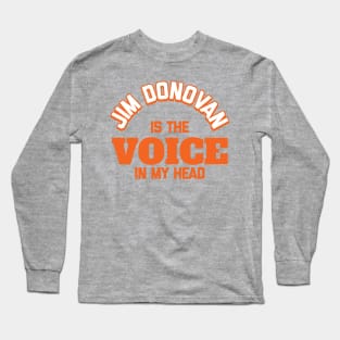 Jim Donovan is the Voice in My Head Long Sleeve T-Shirt